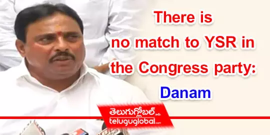 There is no match to YSR in the Congress party: Danam