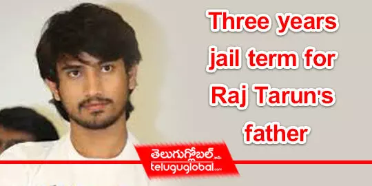 Three years jail term for Raj Taruns father