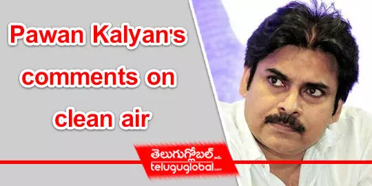 Pawan Kalyans comments on clean air
