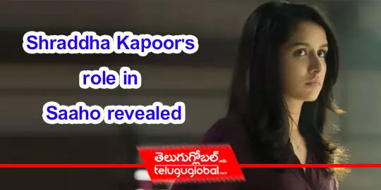 Shraddha Kapoors role in Saaho revealed