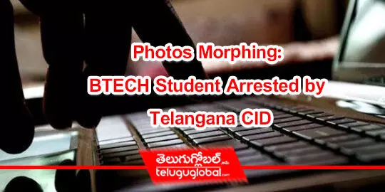 Photos Morphing: BTECH Student Arrested by Telangana CID
