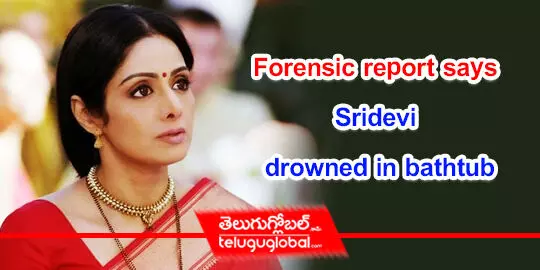 Forensic report says Sridevi drowned in bathtub