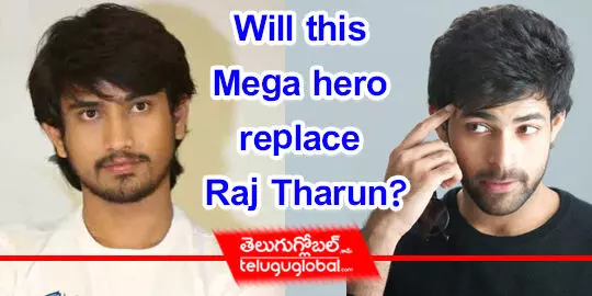 Will this Mega hero replace Raj Tharun?