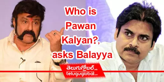 Who is Pawan Kalyan?, asks Balayya