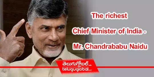 The richest Chief Minister of India- Mr. Chandrababu Naidu