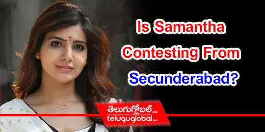 Is Samantha Contesting From Secunderabad?