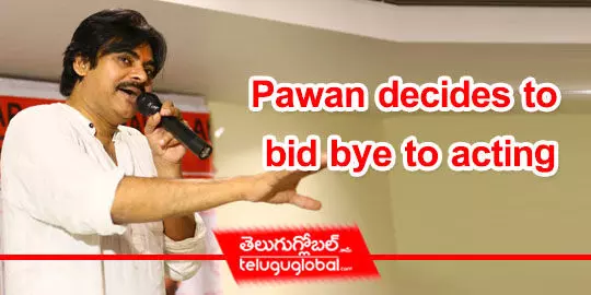 Pawan decides to bid bye to acting