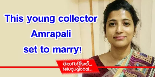 This young collector Amrapali set to marry!